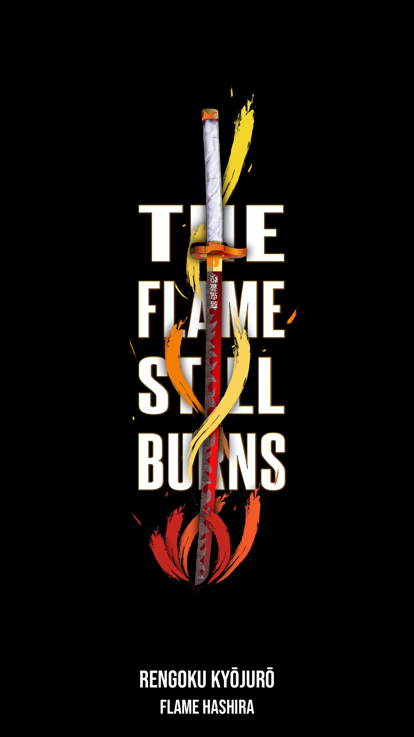 Phone wallpaper featuring Kyojuro Rengoku’s sword from Demon Slayer: Kimetsu no Yaiba with bold text The Flame Still Burns on a black background.
